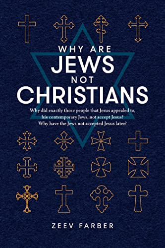 WHY ARE JEWS NOT CHRISTIANS?: Why did exactly those people that Jesus appealed to, his contemporary Jews, not accept Jesus? Why have the Jews not accepted Jesus later?