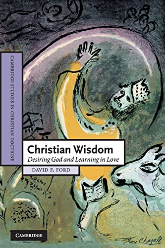 Christian Wisdom: Desiring God and Learning in Love (Cambridge Studies in Christian Doctrine, Series Number 16)