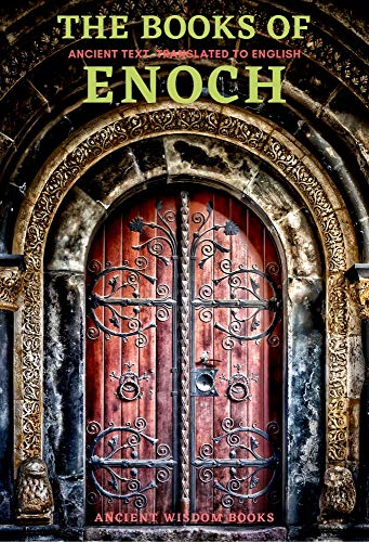 The Books of Enoch: Complete 3 Books (1 Enoch, First Book of Enoch) (2 Enoch, Secrets of Enoch) (3 Enoch, Hebrew Book of Enoch) Three Great Ancient Wisdom Books of The Old Days (Annotated)