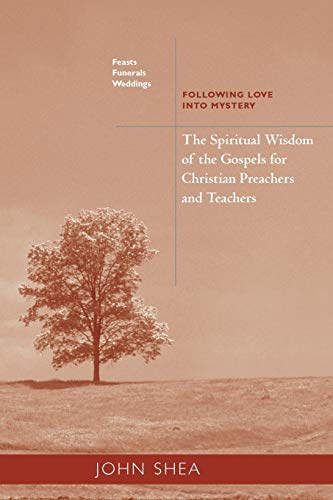 The Spiritual Wisdom Of The Gospels For Christian Preachers And Teachers: Feasts, Funerals, And Weddings: Following Love into Mystery (Volume 4) ... Gospels for Christian Preachers And Teachers)