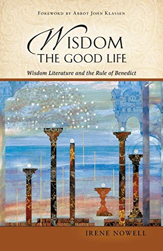 Wisdom: The Good Life: Wisdom Literature and the Rule of Benedict