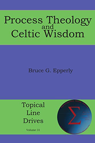 Process Theology and Celtic Wisdom (Topical Line Drives Book 31)