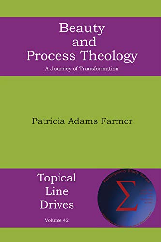 Beauty and Process Theology: A Journey of Transformation (Topical Line Drives Book 42)