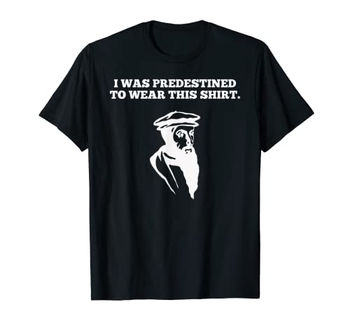 Predestined Calvinist for Reformed Christians John Calvin T-Shirt
