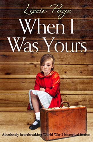 When I Was Yours: Absolutely heartbreaking World War 2 historical fiction