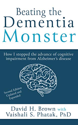 Beating the Dementia Monster: How I stopped the advance of cognitive impairment from Alzheimer's disease