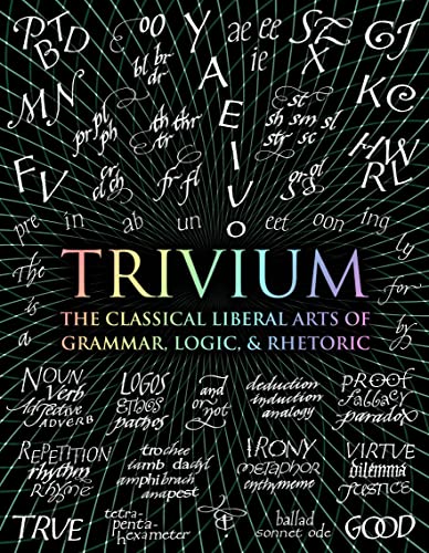 Trivium: The Classical Liberal Arts of Grammar, Logic, & Rhetoric (Wooden Books)