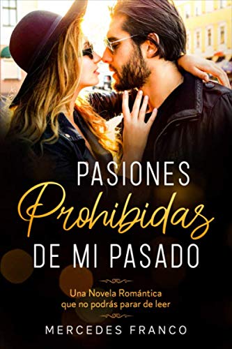 Pasiones Prohibidas De Mi Pasado (Oferta Especial 3 en 1): La Coleccin Completa de Libros de Novelas Romnticas en Espaol. Una Novela Romntica en ... que no podrs parar de leer (Spanish Edition)