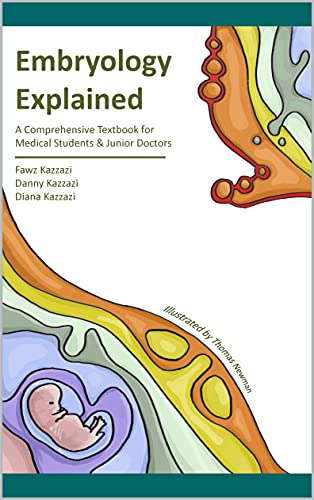 Embryology Explained: A Comprehensive Embryology Textbook for Medical Students & Junior Doctors