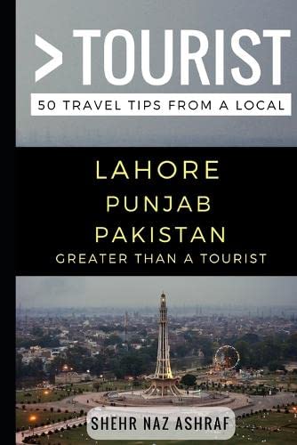 Greater Than a Tourist  Lahore Punjab Pakistan: 50 Travel Tips from a Local
