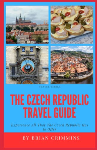 The Czech Republic Travel Guide: Experience All That the Czech Republic Has to Offer