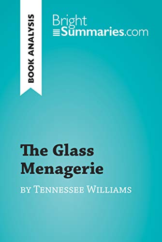 The Glass Menagerie by Tennessee Williams (Book Analysis): Detailed Summary, Analysis and Reading Guide (BrightSummaries.com)