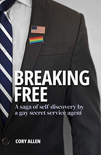 Breaking Free: A Saga of Self-Discovery by a Gay Secret Service Agent