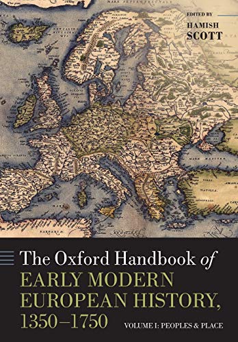 The Oxford Handbook of Early Modern European History, 1350-1750: Volume I: Peoples and Place (Oxford Handbooks)