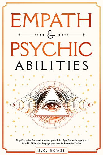 Empath & Psychic Abilities: Stop Empathic Burnout, Awaken Your Third Eye, Supercharge Your Psychic Skills, and Engage Your Innate Power to Thrive (The Rising Empaths Book 2)