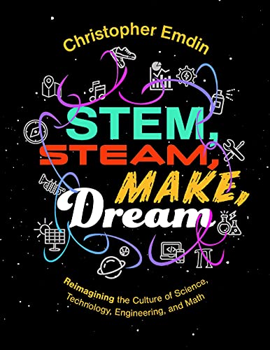 Stem, Steam, Make, Dream: Reimagining the Culture of Science, Technology, Engineering, and Mathematics