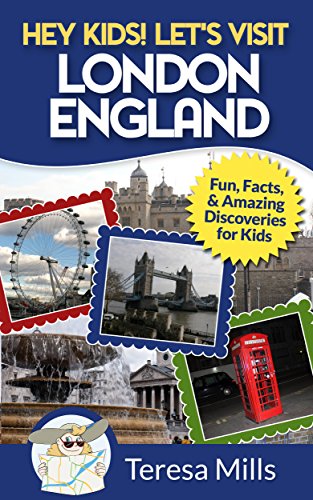 Hey Kids! Let's Visit London England: Fun Facts and Amazing Discoveries for Kids (Hey Kids! Let's Visit Travel Books #4)