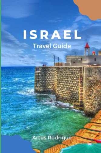 ISRAEL TRAVEL GUIDE: An Itinerary travel guide to israel: Travel to Jerusalem, Tel Aviv, Tiberias, and the Dead sea on a budget with sample ... the World's Most Thrilling Destinations)