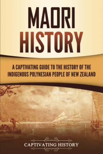 Mori History: A Captivating Guide to the History of the Indigenous Polynesian People of New Zealand (Australasia)
