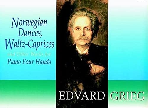 Norwegian Dances, Waltz-Caprices and Other Works for Piano Four Hands (Dover Music for Piano)
