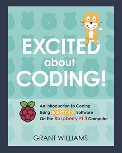 Excited About Coding! - An Introduction To Coding Using Scratch 2 Software On The Raspberry Pi 4 Computer