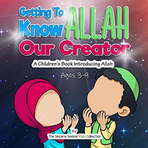 Getting to know Allah Our Creator: A Childrens Book Introducing Allah (Islam for Kids Series)