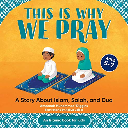 This is Why We Pray: An Islamic Book for Kids: A Story About Islam, Salah, and Dua