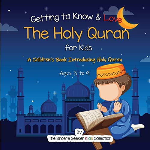 Getting to Know & Love the Holy Quran: A Childrens Book Introducing the Holy Quran (Islam for Kids Series)