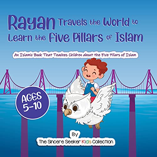 Rayan's Adventure Learning the Five Pillars of Islam: An Islamic Book Teaching Children about the Five Pillars of Islam (Islam for Kids Series)