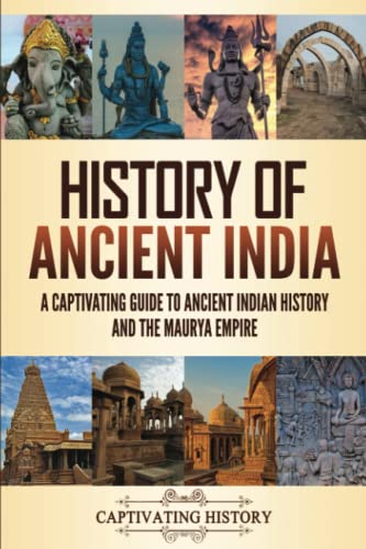 History of Ancient India: A Captivating Guide to Ancient Indian History and the Maurya Empire (Exploring Ancient History)