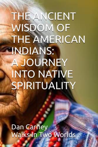 THE ANCIENT WISDOM OF THE AMERICAN INDIANS: A JOURNEY INTO NATIVE SPIRITUALITY