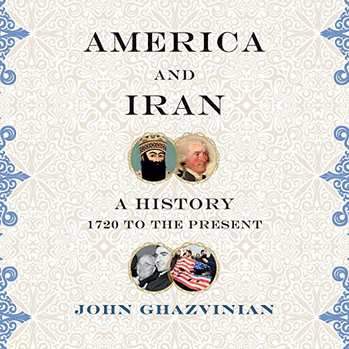 America and Iran: A History, 1720 to the Present