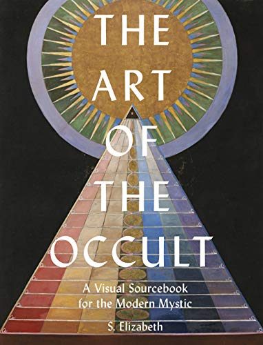 The Art of the Occult: A Visual Sourcebook for the Modern Mystic (Volume 1)