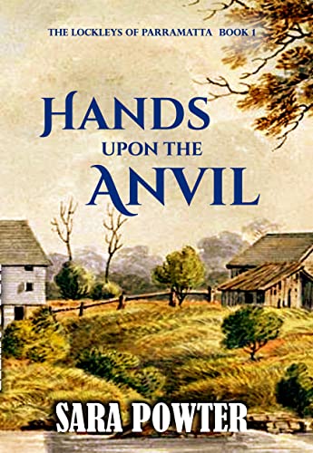 Hands Upon The Anvil: Heartwarming Australian Historical Fiction (The Lockleys of Parramatta Book 1)