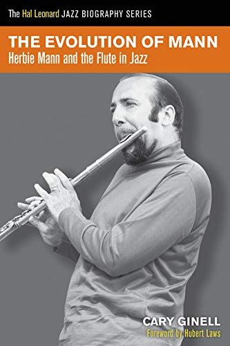The Evolution of Mann: Herbie Mann and the Flute in Jazz (Hal Leonard Jazz Biography)