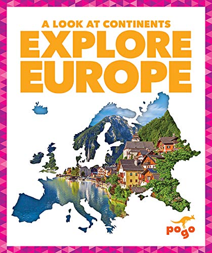 Explore Europe (Pogo: A Look at Continents)
