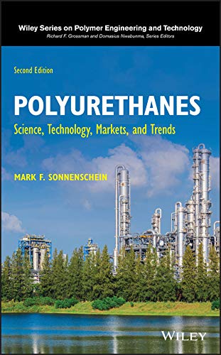 Polyurethanes: Science, Technology, Markets, and Trends (Wiley Series on Polymer Engineering and Technology)