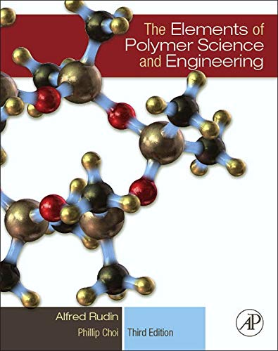 The Elements of Polymer Science and Engineering: An Introductory Text and Reference for Engineers and Chemists