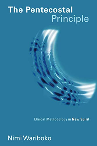 The Pentecostal Principle: Ethical Methodology in New Spirit (Pentecostal Manifestos (PM))
