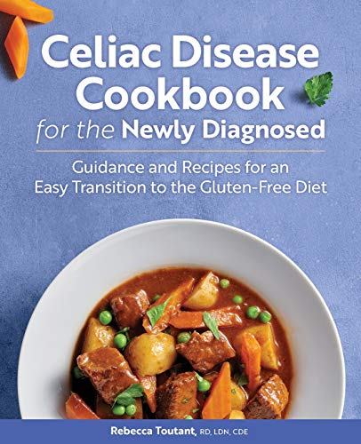 Celiac Disease Cookbook for the Newly Diagnosed: Guidance and Recipes for an Easy Transition to the Gluten-Free Diet