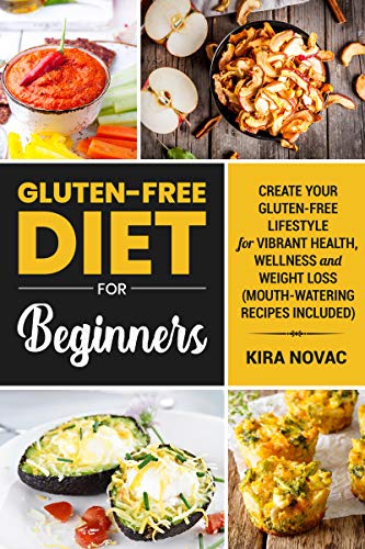 Gluten Free Diet for Beginners: Create Your Gluten-Free Lifestyle for Vibrant Health, Wellness and Weight Loss (Mouth-Watering Recipes Included) (Gluten-Free ... Guide, Celiac Disease CookBook Book 1)