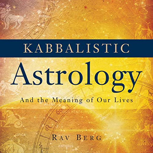 Kabbalistic Astrology: And the Meaning of Our Lives