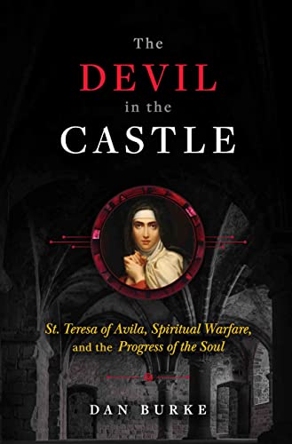 The Devil in the Castle: St. Teresa of Avila, Spiritual Warfare, and the Progress of the Soul