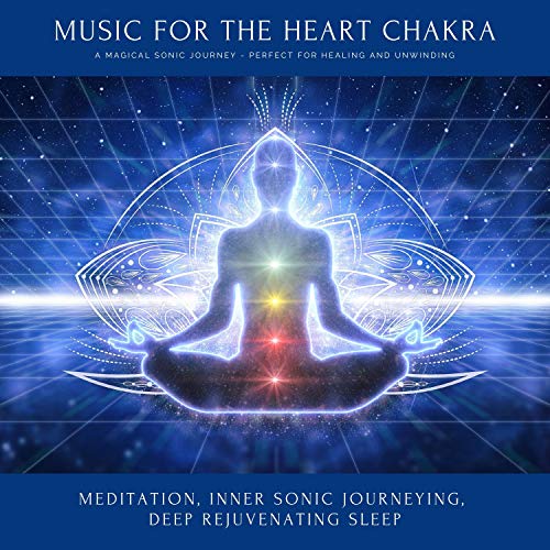 Music for the Heart Chakra. A magical sonic journey - perfect for healing & unwinding: Meditation, Inner Sonic Journeying, Deep Rejuvenating Sleep