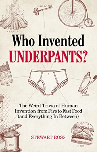 Who Invented Underpants?: The Weird Trivia of Human Invention from Fire to Fast Food (and Everything In Between) (Fascinating Bathroom Readers)