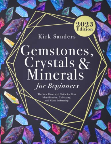 Gemstones, Crystals, and Minerals for Beginners: The New Illustrated Guide for Gem Identification, Collecting, and Value Estimating of the Most Precious Rocks in the World