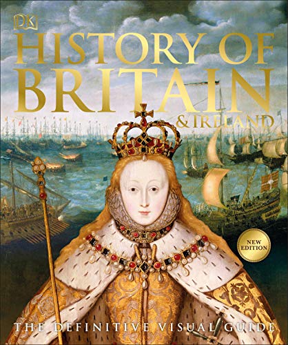 History of Britain and Ireland: The Definitive Visual Guide (DK Definitive Visual Histories)