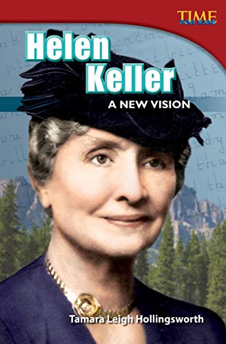 Teacher Created Materials - TIME For Kids Informational Text: Helen Keller: A New Vision - Grade 4 - Guided Reading Level S