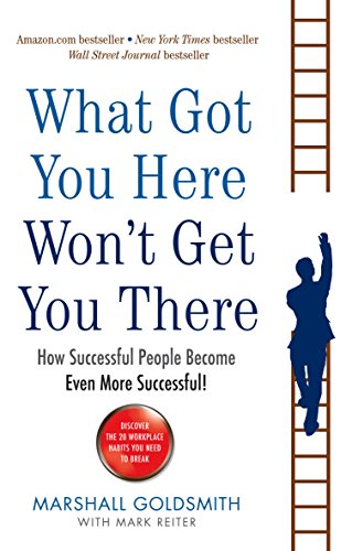 What Got You Here Won't Get You There: How successful people become even more successful