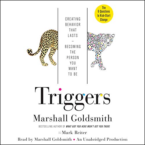 Triggers: Creating Behavior That Lasts - Becoming the Person You Want to Be